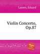 Violin Concerto, Op.87, Lassen, Eduard 