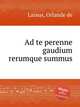 Ad te perenne gaudium rerumque summus, Lassus, Orlande de 