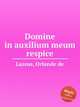 Domine in auxilium meum respice, Lassus, Orlande de 