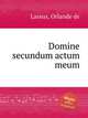 Domine secundum actum meum, Lassus, Orlande de 