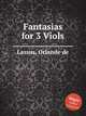 Fantasias for 3 Viols, Lassus, Orlande de 