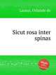 Sicut rosa inter spinas, Lassus, Orlande de 