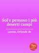 Sol`e pensoso i pi deserti campi, Lassus, Orlande de 