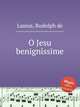 O Jesu benignissime, Lassus, Rudolph de 