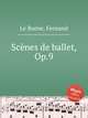 Scnes de ballet, Op.9, Le Borne, Fernand 