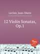 12 Violin Sonatas, Op.1, Leclair, Jean-Marie 