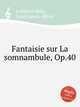 Fantaisie sur La somnambule, Op.40, 