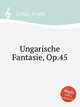 Ungarische Fantasie, Op.45, 