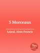 3 Morceaux, Lejeal, Alois Francis 