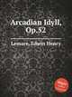 Arcadian Idyll, Op.52, Lemare, Edwin Henry 