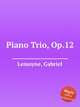 Piano Trio, Op.12, Lemoyne, Gabriel 