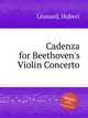Cadenza for Beethoven`s Violin Concerto, 