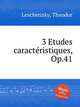 3 Etudes caractristiques, Op.41, Leschetizky, Theodor 