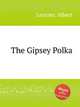 The Gipsey Polka, Leutner, Albert 