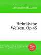 Hebrische Weisen, Op.45, Lewandowski, Louis 