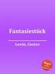 Fantasiestck, Lewin, Gustav 