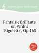 Fantaisie Brillante on Verdi`s `Rigoletto`, Op.163, Leybach, Ignace Xavier Joseph 