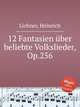 12 Fantasien ber beliebte Volkslieder, Op.256, Lichner, Heinrich 