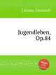 Jugendleben, Op.84, Lichner, Heinrich 