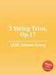 3 String Trios, Op.17, Lickl, Johann Georg 