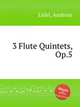 3 Flute Quintets, Op.5, Lidel, Andreas 