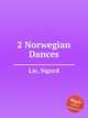 2 Norwegian Dances, Lie, Sigurd 