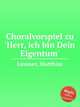 Choralvorspiel zu `Herr, ich bin Dein Eigentum`, Limmer, Matthias 