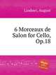 6 Morceaux de Salon for Cello, Op.18, Lindner, August 