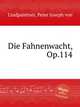 Die Fahnenwacht, Op.114, Lindpaintner, Peter Joseph von 