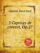 3 Caprices de concert, Op.27, 