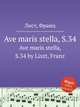 Ave maris stella, S.34. Ave maris stella, S.34 by Liszt, Franz, Liszt, Franz 