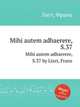 Mihi autem adhaerere, S.37. Mihi autem adhaerere, S.37 by Liszt, Franz, Liszt, Franz 