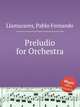 Preludio for Orchestra, Llamazares, Pablo Fernando 