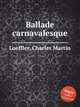 Ballade carnavalesque, Loeffler, Charles Martin 