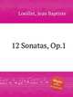 12 Sonatas, Op.1, Loeillet, Jean Baptiste 
