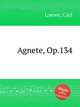 Agnete, Op.134, Loewe, Carl 