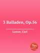 3 Balladen, Op.56, Loewe, Carl 