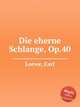 Die eherne Schlange, Op.40, Loewe, Carl 
