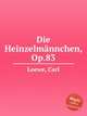 Die Heinzelmnnchen, Op.83, Loewe, Carl 