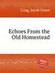Echoes From the Old Homestead, Long, Jacob Owen 