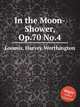 In the Moon-Shower, Op.70 No.4, Loomis, Harvey Worthington 