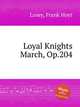 Loyal Knights March, Op.204, Losey, Frank Hoyt 