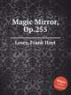 Magic Mirror, Op.255, Losey, Frank Hoyt 