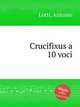 Crucifixus a 10 voci, Lotti, Antonio 