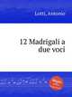 12 Madrigali a due voci, Lotti, Antonio 