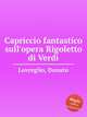 Capriccio fantastico sull`opera Rigoletto di Verdi, Lovreglio, Donato 