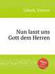 Nun lasst uns Gott dem Herren, 