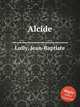 Alcide, Lully, Jean-Baptiste 