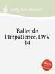 Ballet de l`Impatience, LWV 14, Lully, Jean-Baptiste 