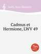 Cadmus et Hermione, LWV 49, Lully, Jean-Baptiste 
